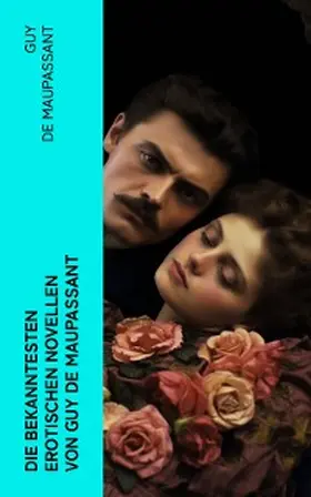 Maupassant |  Die bekanntesten erotischen Novellen von Guy de Maupassant | eBook | Sack Fachmedien