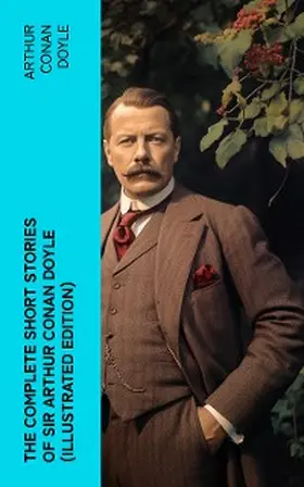 Doyle |  The Complete Short Stories of Sir Arthur Conan Doyle (Illustrated Edition) | eBook | Sack Fachmedien