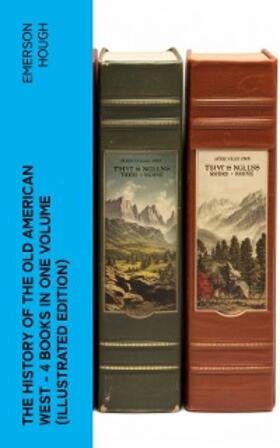 Hough |  The History of the Old American West - 4 Books in One Volume (Illustrated Edition) | eBook | Sack Fachmedien