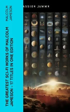 Jameson |  The Greatest Sci-Fi Works of Malcolm Jameson - 17 Titles in One Edition | eBook | Sack Fachmedien