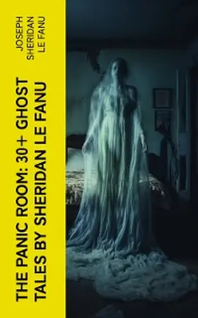 Le Fanu |  THE PANIC ROOM: 30+ Ghost Tales by Sheridan Le Fanu | eBook | Sack Fachmedien