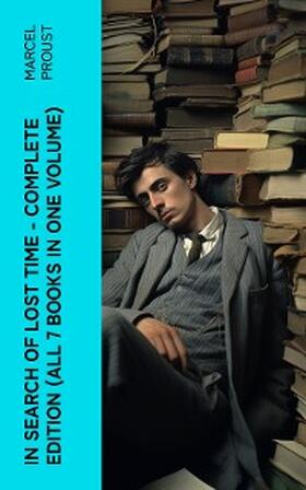 Proust |  In Search of Lost Time - Complete Edition (All 7 Books in One Volume) | eBook | Sack Fachmedien