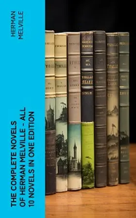 Melville |  The Complete Novels of Herman Melville - All 10 Novels in One Edition | eBook | Sack Fachmedien