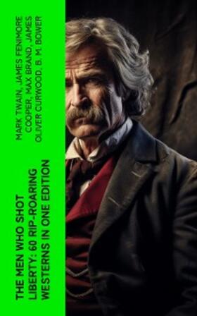 Twain / Lillibridge / Cooper |  The Men Who Shot Liberty: 60 Rip-Roaring Westerns in One Edition | eBook | Sack Fachmedien