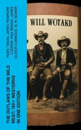 Twain / Lillibridge / Cooper |  The Outlaws of the Wild West: 150+ Westerns in One Edition | eBook | Sack Fachmedien