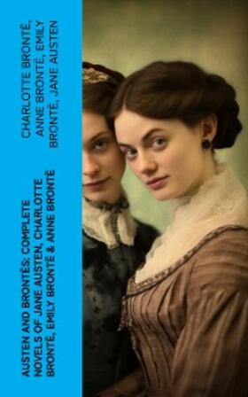 Brontë / Austen | Austen and Brontës: Complete Novels of Jane Austen, Charlotte Brontë, Emily Brontë & Anne Brontë | E-Book | sack.de