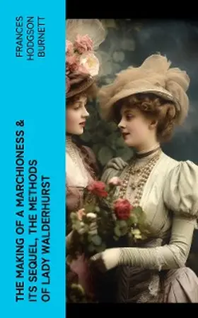 Burnett |  The Making of a Marchioness & Its Sequel, The Methods of Lady Walderhurst | eBook | Sack Fachmedien