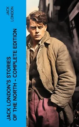 London |  Jack London's Stories of the North - Complete Edition | eBook | Sack Fachmedien