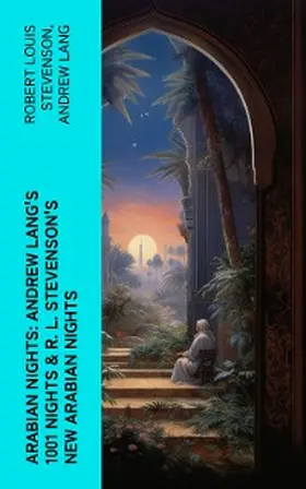 Stevenson / Lang |  ARABIAN NIGHTS: Andrew Lang's 1001 Nights & R. L. Stevenson's New Arabian Nights | eBook | Sack Fachmedien