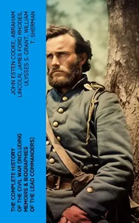 Cooke / Lincoln / Rhodes |  The Complete History of the Civil War (Including Memoirs & Biographies of the Lead Commanders) | eBook | Sack Fachmedien