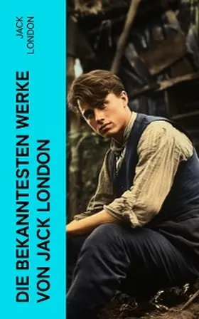 London |  Die bekanntesten Werke von Jack London | eBook | Sack Fachmedien