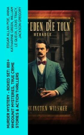 Poe / Bramah / Green |  Murder Mystery - Boxed Set: 800+ Whodunit Mysteries, True Crime Stories & Action Thrillers | eBook | Sack Fachmedien