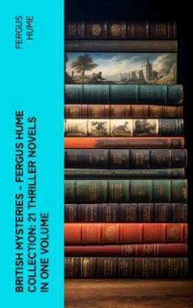 Hume |  British Mysteries - Fergus Hume Collection: 21 Thriller Novels in One Volume | eBook | Sack Fachmedien