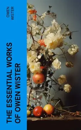 Wister |  The Essential Works of Owen Wister | eBook | Sack Fachmedien