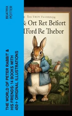 Potter |  The World of Peter Rabbit & His Friends: 14 Books with 450+ Original Illustrations | eBook | Sack Fachmedien