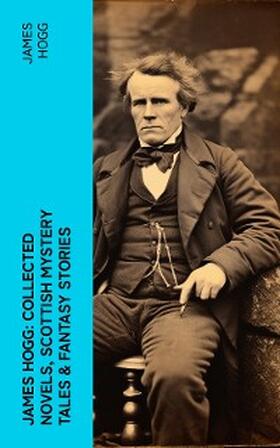 Hogg | James Hogg: Collected Novels, Scottish Mystery Tales & Fantasy Stories | E-Book | sack.de