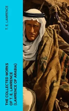 Lawrence |  The Collected Works of T. E. Lawrence (Lawrence of Arabia) | eBook | Sack Fachmedien