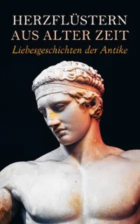 Eliot / France / Sienkiewicz |  Herzflüstern aus alter Zeit: Liebesgeschichten der Antike | eBook | Sack Fachmedien