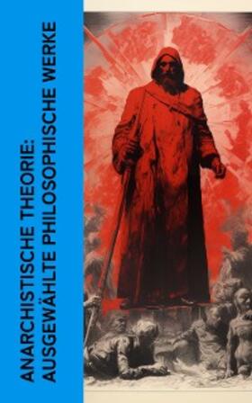 Mühsam / Bakunin / Kropotkin |  Anarchistische Theorie: Ausgewählte philosophische Werke | eBook | Sack Fachmedien