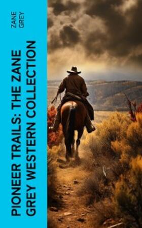 Grey |  Pioneer Trails: The Zane Grey Western Collection | eBook | Sack Fachmedien