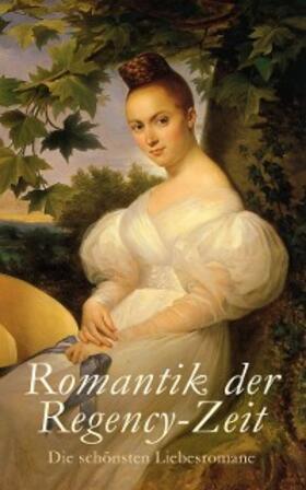 Austen / Brontë / Ehrmann |  Romantik der Regency-Zeit: Die schönsten Liebesromane | eBook | Sack Fachmedien