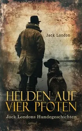 London |  Helden auf vier Pfoten: Jack Londons Hundegeschichten | eBook | Sack Fachmedien