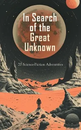 Arnold / Verne / Stilson |  In Search of the Great Unknown: 20 Science-Fiction Adventures | eBook | Sack Fachmedien