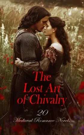 Hewlett / Bulwer-Lytton / Eschenbach |  The Lost Art of Chivalry - 20 Medieval Romance Novels | eBook | Sack Fachmedien