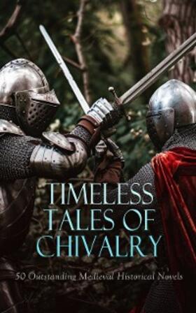 Dahn / Eschenbach / Shelley |  Timeless Tales of Chivalry: 50 Outstanding Medieval Historical Novels | eBook | Sack Fachmedien