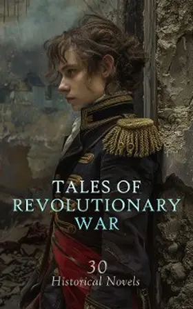 Melville / Chambers / Churchill |  Tales of Revolutionary War: 30 Historical Novels | eBook | Sack Fachmedien