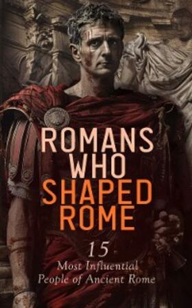 Abbott / Ebers / Beesly |  Romans Who Shaped Rome: 15 Most Influential People of Ancient Rome | eBook | Sack Fachmedien