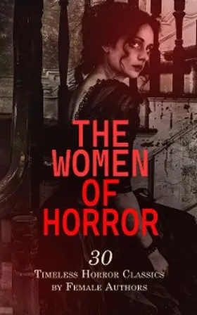 Shelley / Oemler / Radcliffe |  The Women of Horror: 30 Timeless Horror Classics by Female Authors | eBook | Sack Fachmedien