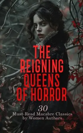 Crawford / Shelley / Orczy |  The Reigning Queens of Horror: 30 Must-Read Macabre Classics by Women Authors | eBook | Sack Fachmedien