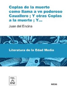 Encina |  Coplas de la muerte como llama a vn poderoso Cauallero ; Y otras coplas a la muerte ; Y otras coplas | eBook | Sack Fachmedien