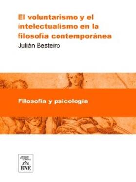 Besteiro |  El voluntarismo y el intelectualismo en la filosofia contemporanea Tésis doctoral... | eBook | Sack Fachmedien