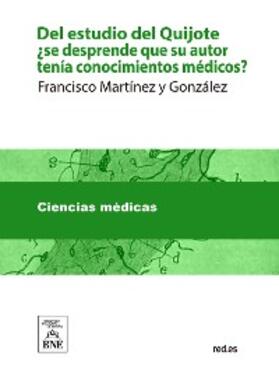 Martínez y González | Del estudio del Quijote ¿se desprende que su autor tenía conocimientos médicos? ... | E-Book | sack.de