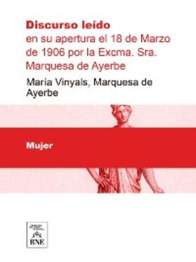 Vinyals |  Discurso leído en su apertura el 18 de Marzo de 1906 por la Excma. Sra. Marquesa de Ayerbe | eBook | Sack Fachmedien