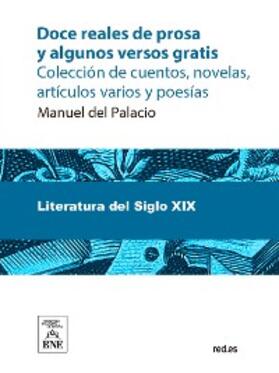 Palacio |  Doce reales de prosa y algunos versos gratis colección de cuentos, novelas, artículos varios y poesías | eBook | Sack Fachmedien