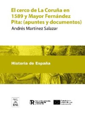 Martínez Salazar |  El cerco de La Coruña en 1589 y Mayor Fernández Pita : (apuntes y documentos) | eBook |  Sack Fachmedien