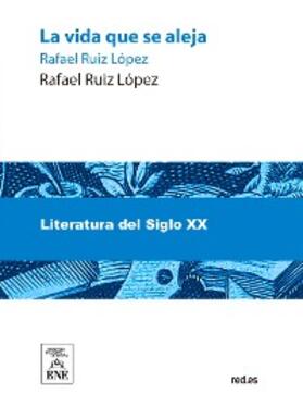 Ruiz López |  La vida que se aleja | eBook | Sack Fachmedien