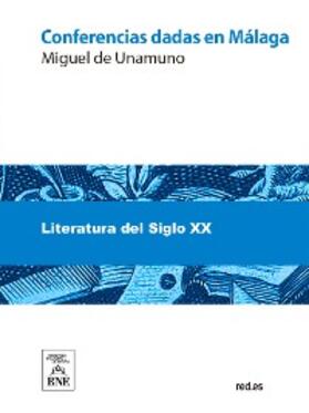 Unamuno |  Conferencias dadas en Málaga por Miguel de Unamuno, en los días 21, 22 y 23 de agosto de 1906 | eBook | Sack Fachmedien