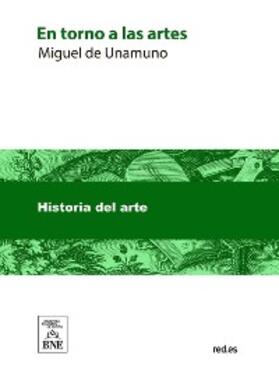 Unamuno |  En torno a las artes : (del teatro, el cine, las bellas artes, la política y las letras) | eBook | Sack Fachmedien