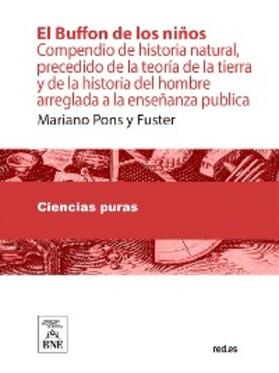 Buffon / Pons y Fuster |  El Buffon de los niños : compendio de historia natural, precedido de la teoría de la tierra y de la historia del hombre | eBook | Sack Fachmedien