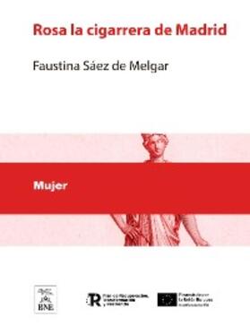 Sáez de Melgar / Planas | Rosa la cigarrera de Madrid : gran novela original de la señora doña Faustina Sáez de Melgar | E-Book | sack.de