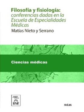 Nieto y Serrano |  Filosofía y fisiología : conferencias dadas en la Escuela de Especialidades Médicas | eBook |  Sack Fachmedien