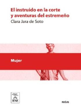 Jara de Soto |  El instruido en la corte y aventuras del estremeño | eBook | Sack Fachmedien