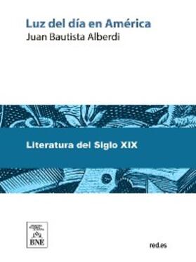 Alberdi |  Luz del día en América | eBook | Sack Fachmedien