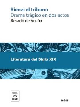 Acuña | Rienzi el tribuno : drama trágico en dos actos y epílogo | E-Book | sack.de