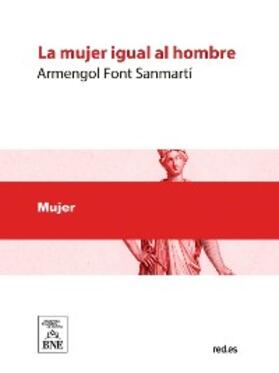 Font Sanmartí |  La mujer igual al hombre : capricho-cómico en un acto y en prosa | eBook | Sack Fachmedien