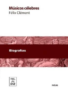 Clément |  Músicos célebres : biografías de los más ilustres compositores desde el siglo XVIII hasta nuestros días | eBook | Sack Fachmedien